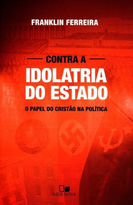 CONTRA A IDOLATRIA DO ESTADO