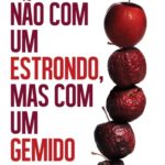 NÃO COM UM ESTRONDO MAS COM UM GEMIDO